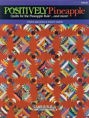 Positively Pineapple; Quilts for the Pineapple Rule . . . and More by Nancy J. Smith, Lynda S. Milligan