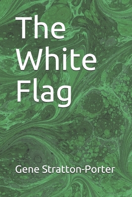 The White Flag by Gene Stratton-Porter