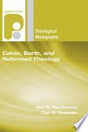 Calvin, Barth, and Reformed Theology by Carl R. Trueman, Neil B. MacDonald