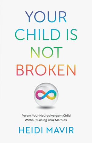 Your Child Is Not Broken by Heidi Mavir