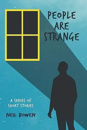 People Are Strange: Short Stories by Neil Bowen