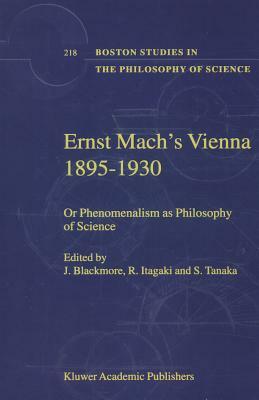 Ernst Mach's Vienna 1895-1930: Or Phenomenalism as Philosophy of Science by 