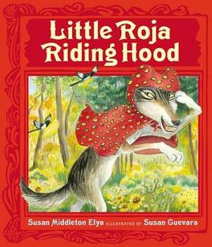 Little Roja Riding Hood by Susan Guevara, Susan Middleton Elya