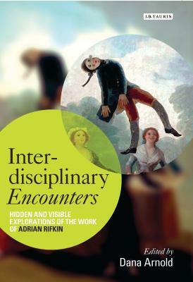 Interdisciplinary Encounters: Hidden and Visible Explorations of the Work of Adrian Rifkin by 