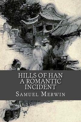 Hills of Han - A Romantic Incident by Samuel Merwin, Rolf McEwen