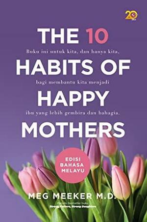 The 10 Habits Of Happy Mothers by Meg Meeker, Nor Azila Zainal Abidin