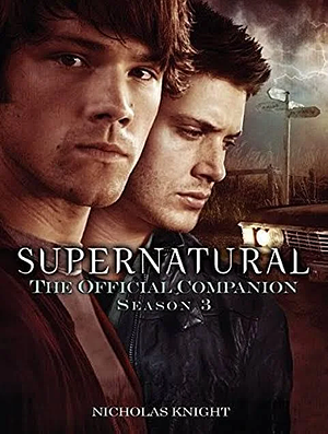 Supernatural: The Official Companion Season 3 by Nicholas Knight