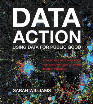 Data Action: Using Data for Public Good by Sarah Williams