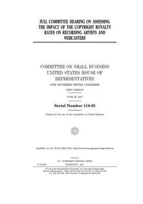 Full committee hearing on assessing the impact of the copyright royalty rates on recording artists and webcasters by United State Congress, United States House of Representatives, Committee on Small Business (house)
