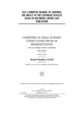 Full committee hearing on assessing the impact of the copyright royalty rates on recording artists and webcasters by United States House of Representatives, Committee on Small Business (house), United State Congress