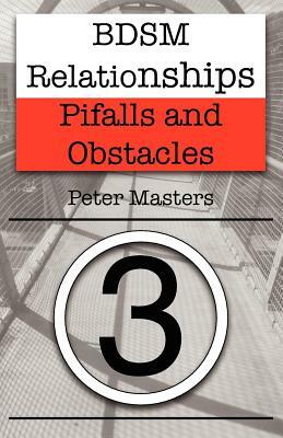 BDSM Relationships - Pitfalls and Obstacles by Peter Masters