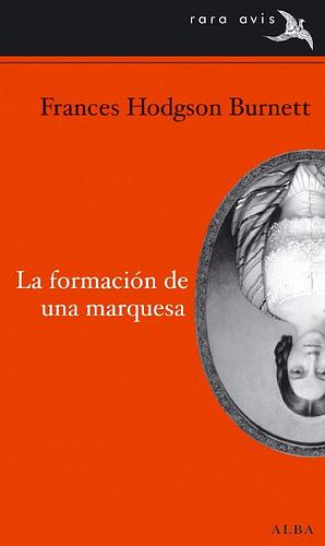 La formación de una marquesa by Frances Hodgson Burnett