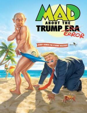 Mad about the Trump Era by MAD Magazine