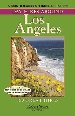 Day Hikes Around Los Angeles, 6th: 160 Great Hikes by Robert Stone