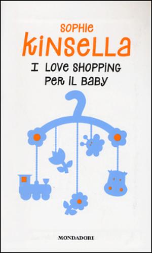 I love shopping per il baby by Sophie Kinsella