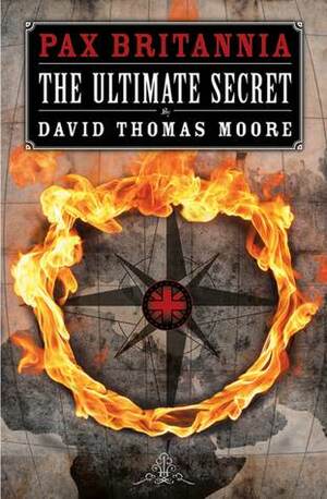 Pax Britannia: The Ultimate Secret by David Thomas Moore