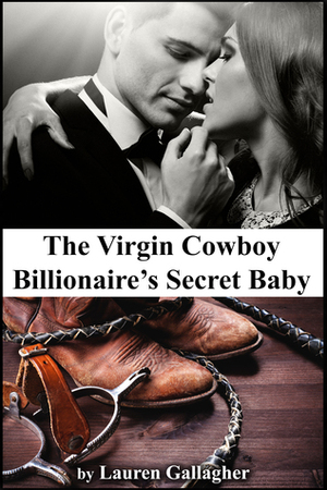 The Virgin Cowboy Billionaire's Secret Baby by Lauren Gallagher