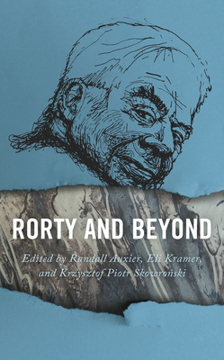 Rorty and Beyond by Justin Bell, Nyir&amp;#337, Crispin Sartwell, Eli Kramer, Brendan Hogan, John Shook, Miklos, Niestroj Maja, Jacquelyn Ann K Kegley, Skowro&amp;#324ski Krzysztof Piotr, Kenneth W Stikkers, Randall Auxier, Roberto Gronda, Marcin Kilanowski, David Beisecker, Roman Madzia, Preston Stovall, Sip Radim, Malecki Wojciech, John Ryder