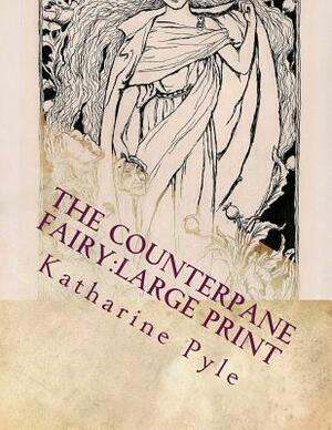 The Counterpane Fairy: Large print by Katharine Pyle