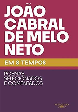 João Cabral de Melo Neto em 8 tempos by Joao Cabral De Melo Neto