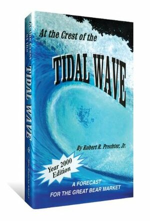 At the Crest of the Tidal Wave: A Forecast for the Great Bear Market by Robert R. Prechter Jr.