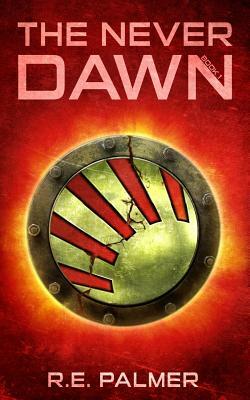 The Never Dawn by R. E. Palmer