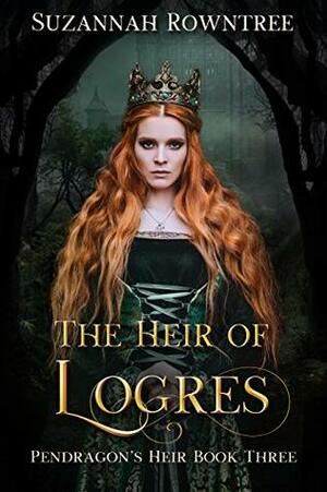 The Heir of Logres by Suzannah Rowntree