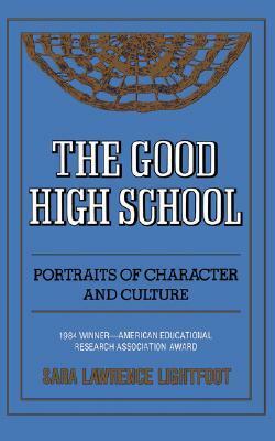 The Good High School: Portraits Of Character And Culture by Sara Lawrence-Lightfoot