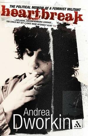 Heartbreak : The Political Memoir Of A Feminist Militant by Andrea Dworkin