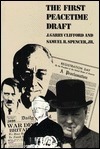The First Peacetime Draft by Samuel R. Spencer Jr., J. Garry Clifford