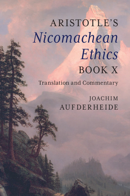 Aristotle's Nicomachean Ethics Book X: Translation and Commentary by 