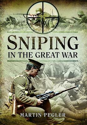 Sniping in the Great War by Martin Pegler