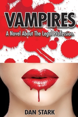 Vampires: A Novel About The Legal Profession. by Dan Stark