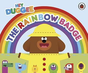 Hey Duggee: The Rainbow Badge by Hey Duggee