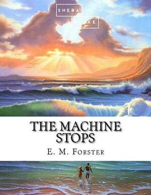 The Machine Stops by Sheba Blake, E.M. Forster