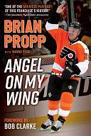 Brian Propp: Angel on My Wing: A Story of Faith, Determination, and Courage by BRIAN. PROPP, Wayne Fish