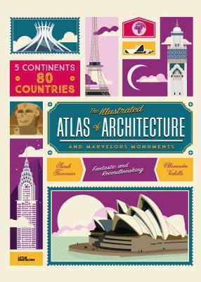 The Illustrated Atlas of Architecture and Marvelous Monuments by Alexandre Verhille, Noelia Hobeika, Sarah Tavernier