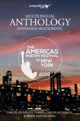 Multilingual Anthology Anthology: The Americas Poetry Festival of New York 2019 by Carlos Aguasaco, Yrene Santos, Carlos Velasquez Torres