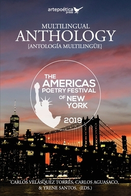 Multilingual Anthology Anthology: The Americas Poetry Festival of New York 2019 by Carlos Aguasaco, Carlos Velasquez Torres, Yrene Santos