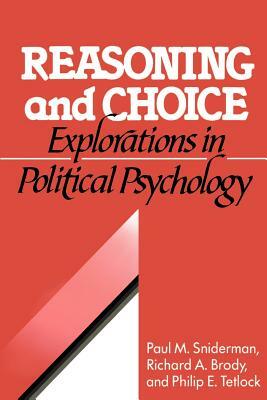 Reasoning and Choice: Explorations in Political Psychology by Philip E. Tetlock, Paul M. Sniderman, Phillip E. Tetlock
