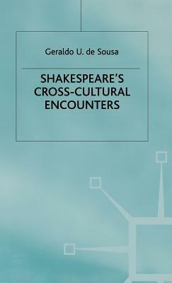 Shakespeare's Cross-Cultural Encounters by Geraldo U. De Sousa