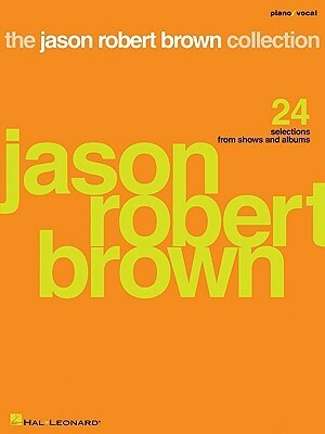 The Jason Robert Brown Collection: 24 Selections from Shows and Albums by Jason Robert Brown