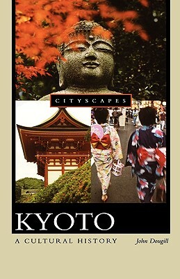 Kyoto: A Cultural History by John Dougill