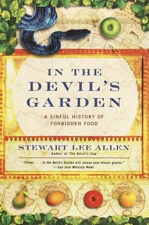 In the Devil's Garden: A Sinful History of Forbidden Foods by Stewart Lee Allen
