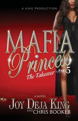 Mafia Princess Part 5 the Takeover by Joy Deja King