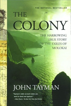 The Colony: The Harrowing True Story of the Exiles of Molokai by John Tayman
