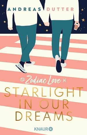 Zodiac Love: Starlight in Our Dreams by Andreas Dutter