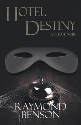 Hotel Destiny: A Ghost Noir by Raymond Benson