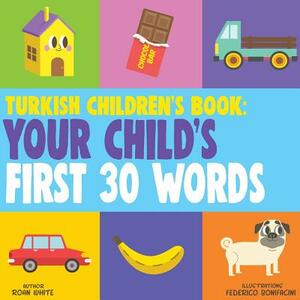 Turkish Children's Book: Your Child's First 30 Words by Roan White