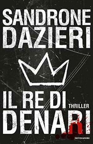 Il re di denari by Sandrone Dazieri